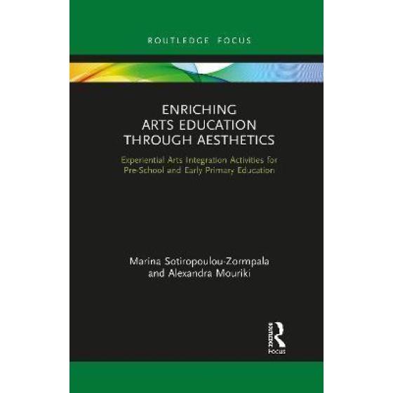 ENRICHING ARTS EDUCATION THROUGH AESTHETICS : EXPERIENTIAL ARTS INTEGRATION ACTIVITIES FOR PRE-SCHOOL AND EARLY PRIMARY EDUCATION