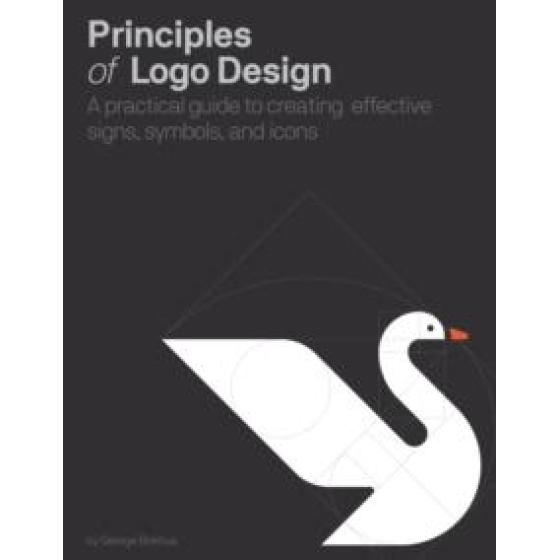 PRINCIPLES OF LOGO DESIGN : A PRACTICAL GUIDE TO CREATING EFFECTIVE SIGNS, SYMBOLS, AND ICONS
